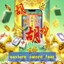 eastern sword fear and hunger